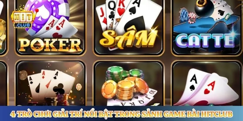 4 trò chơi giải trí nổi bật trong sảnh game bài Hitclub