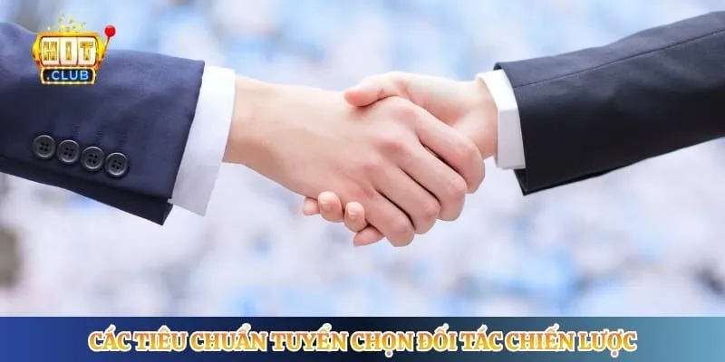 Các tiêu chuẩn tuyển chọn đối tác chiến lược 