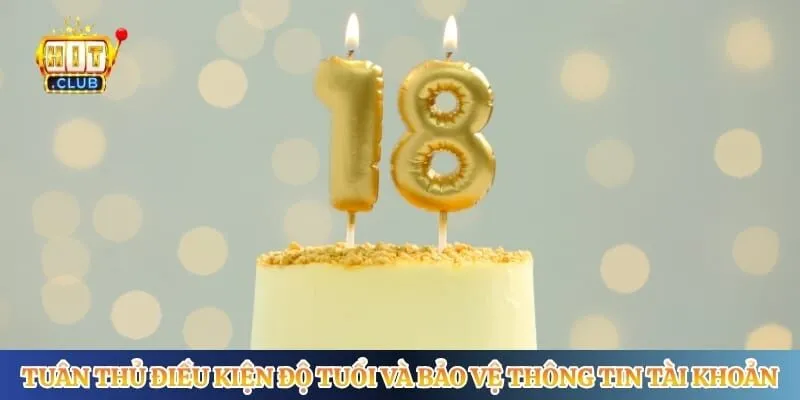 Tuân thủ điều kiện độ tuổi và bảo vệ thông tin tài khoản 